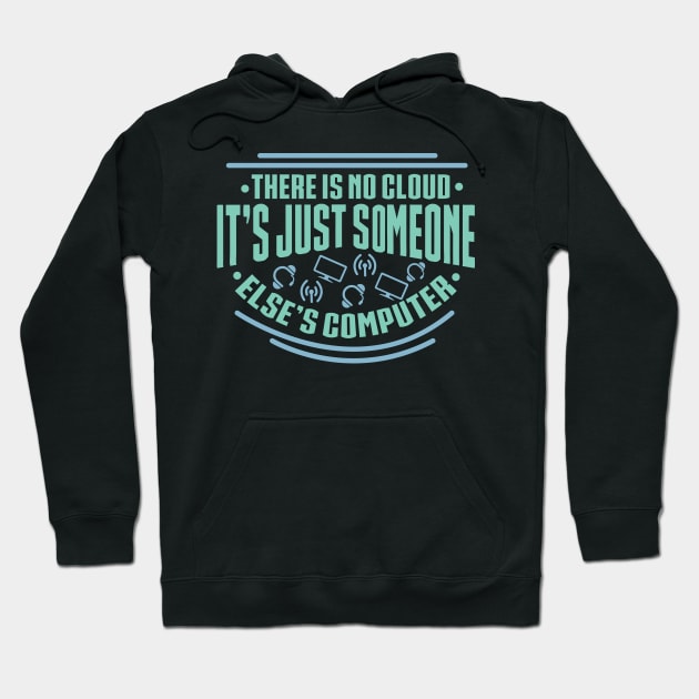 There Is No Cloud Its Just Someone Elses Computer For Computer Programmers Hoodie by seiuwe